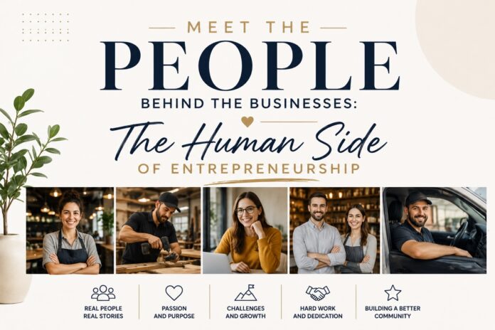 Meet the People Behind the Businesses: The Human Side of Entrepreneurship