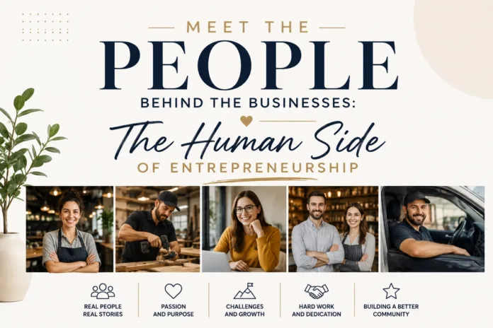 Meet the People Behind the Businesses: The Human Side of Entrepreneurship