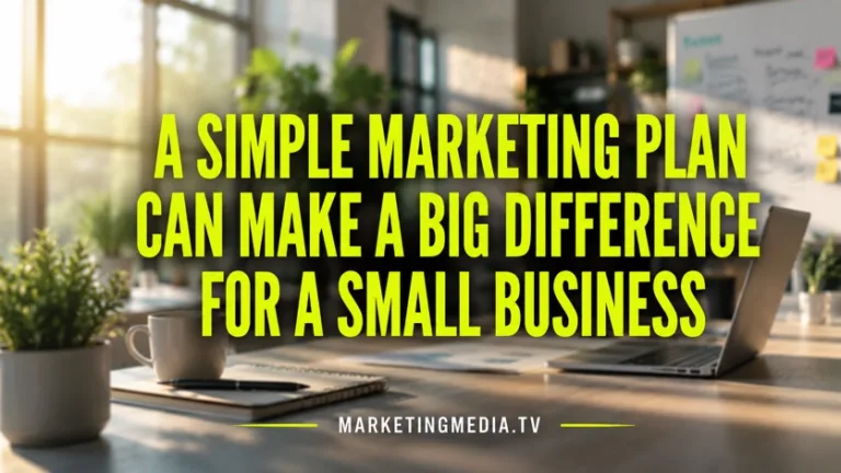 A Simple Marketing Plan Can Make a Big Difference for a Small Business