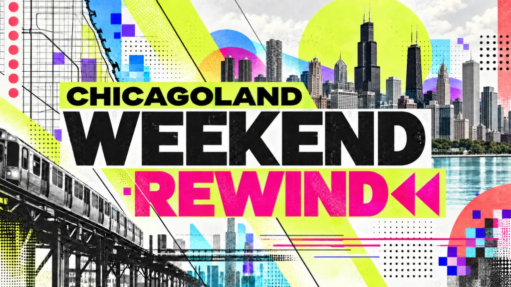 Chicago weekend rewind